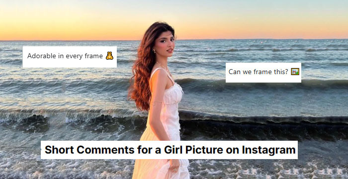 Best 95+ Short Comments For A Girl Picture On Instagram